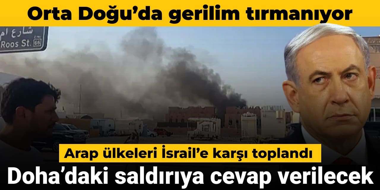 Arap ülkeleri İsrail’e karşı toplandı: Doha saldırısına cevap verilecek